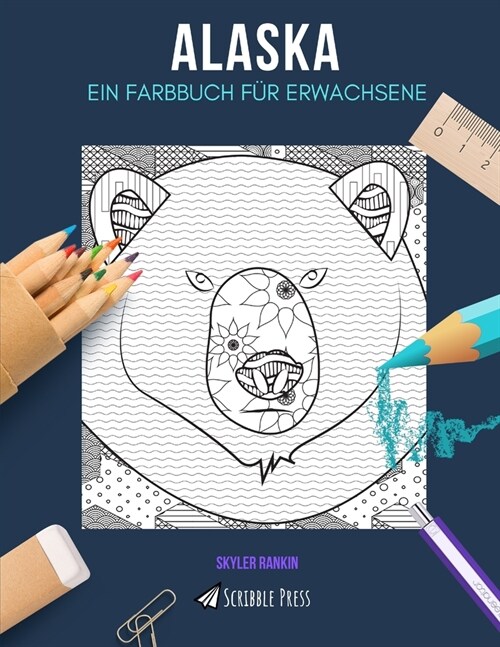 Alaska: EIN FARBBUCH F? ERWACHSENE: Ein Alaska Malbuch f? Erwachsene (Paperback)