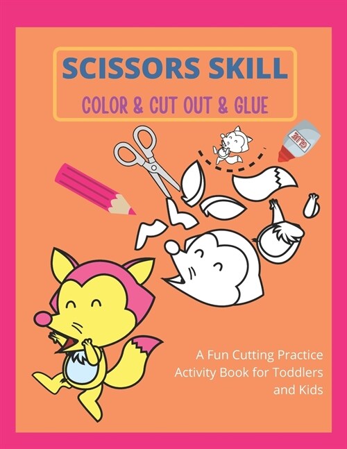 Scissors Skill Color & Cut out & Glue: Preschool Workbook for Kids A Fun Cutting Practice Activity Book for Toddlers and Kid. A Fun Cutting Practice A (Paperback)