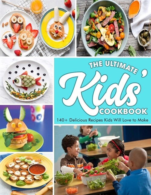 The Ultimate Kids Cookbook: 140+ Delicious Recipes Kids Will Love to Make (Paperback)