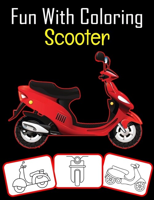Fun with Coloring Scooter: Scooter pictures, coloring and learning book with fun for kids (60 Pages, at least 30 Scooter images) (Paperback)
