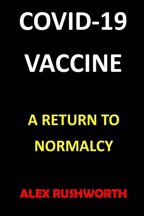 Covid-19 Vaccine: A Return to Normalcy (Paperback)
