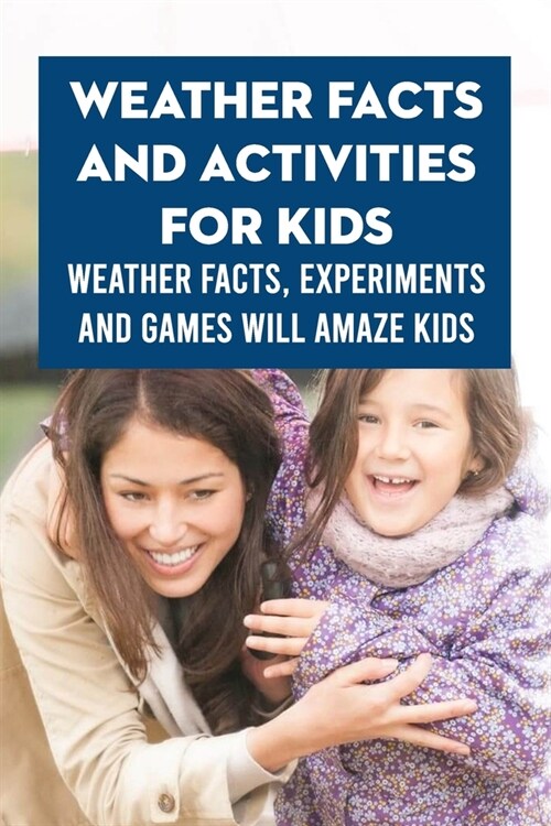 Weather Facts and Activities for Kids : Weather Facts, Experiments and Games Will Amaze Kids: All about Weather (Paperback)