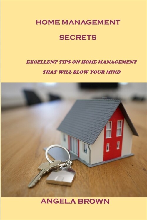 Home Management Secrets: Excellent Tips on Home Management That Will Blow Your Mind (Paperback)