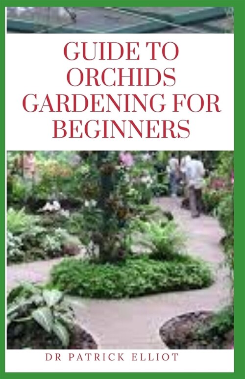Guide to Orchids Gardening For Beginners: Orchid family (aka Orchidaceae) is the largest flowering plant family on earth with about 30,000 species (Paperback)