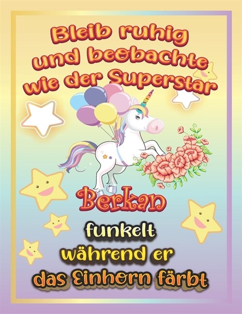 Bleib ruhig und beobachte wie Superstar Berkan funkelt w?rend sie das Einhorn f?bt: Geschenkidee f? Berkan (Paperback)