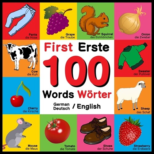 First 100 Words - Erste 100 W?ter - German/English - Deutsch/English: Bilingual Word Book for Kids, Toddlers (English and German Edition) Colors, Ani (Paperback)