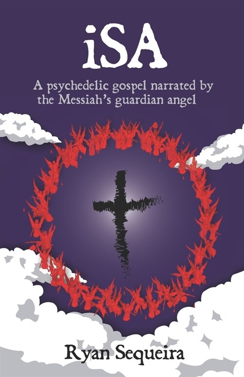 iSA: A psychedelic gospel narrated by the Messiahs guardian angel (Paperback)