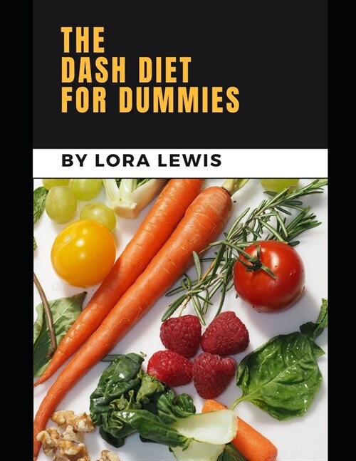 The Dash Diet for Dummies: Stер Bу Step Guіdе To The Dash Diet for Dummies (Everything Yоu Need Tо Know (Paperback)