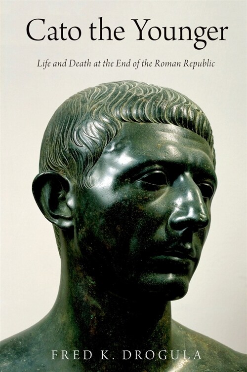 Cato the Younger: Life and Death at the End of the Roman Republic (Paperback)