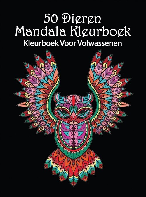 50 Dieren Mandala Kleurboek: Prachtige dierenpatronen om in te kleuren en te ontspannen Mandala Kleurboek voor Volwassenen (Hardcover)