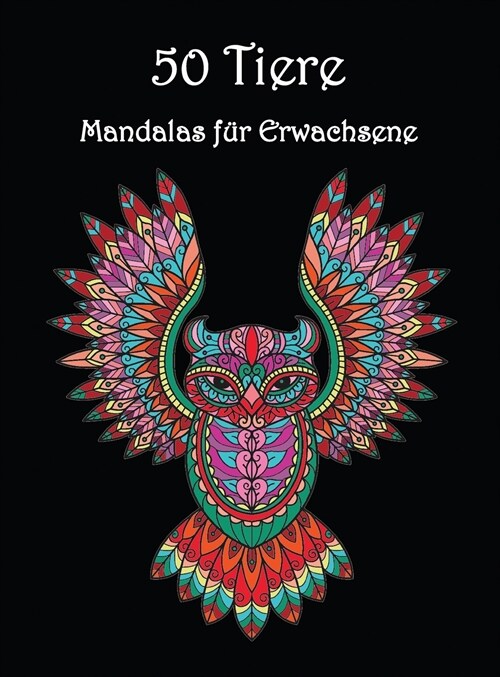 50 Tiere: Sch?e Tier Muster zum Ausmalen und Entspannen Mandala-Malbuch f? Erwachsene (Hardcover)