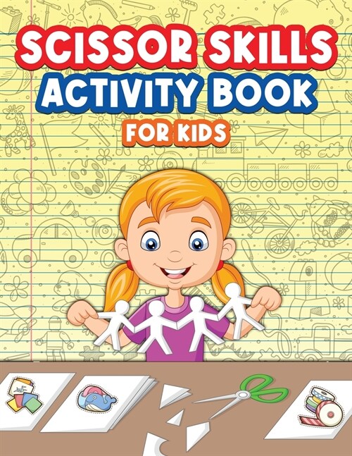 Scissor Skills Activity Book For Kids: Big Scissor Skills Book For Kids, Boys and Girls. Ideal Scissor Activity Book For Preschoolers And Children Wit (Paperback)