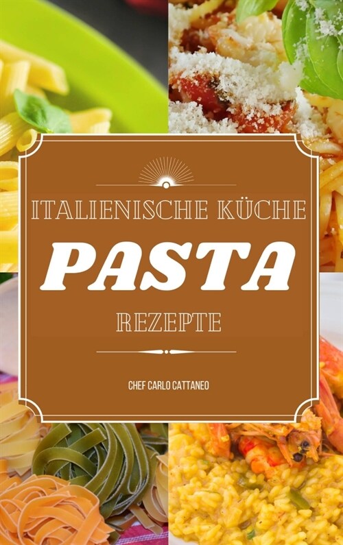 Italienische K?he: 50 Pasta Rezepte (Hardcover)