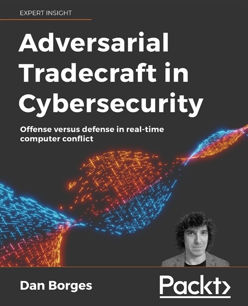 Adversarial Tradecraft in Cybersecurity : Offense versus defense in real-time computer conflict (Paperback)