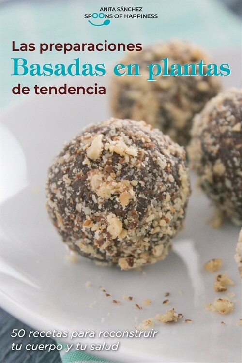 Las preparaciones basadas en plantas de tendencia: 50 recetas para reconstruir tucuerpo y tu salud The Trending Plant Based Preparations (SPANISH EDIT (Paperback)