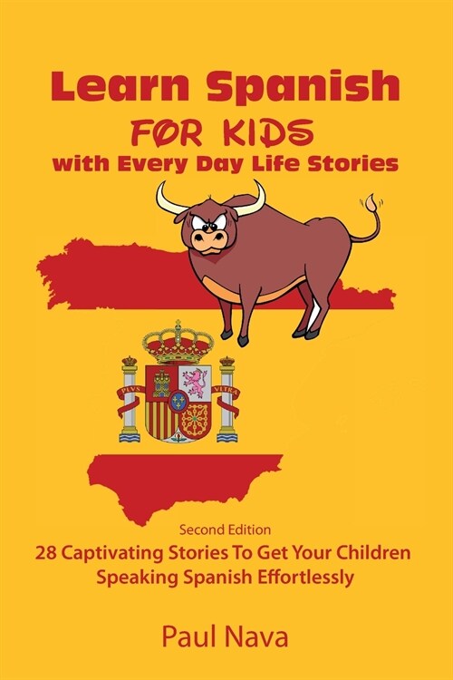 Learn Spanish For Kids with Every Day Life Stories: Second Edition 28 Captivating Stories To Get Your Children Speaking Spanish Effortlessly (Paperback)