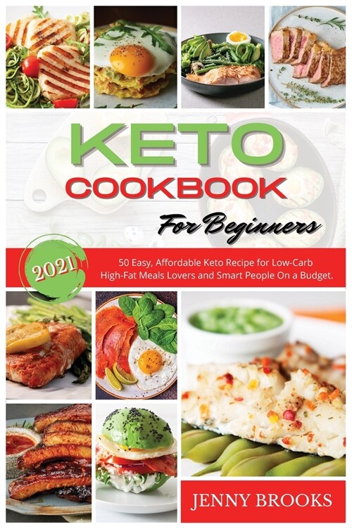 Keto Cookbook for Beginners: 50 Easy, Affordable Keto Recipe for Low-Carb High-Fat Meals Lovers and Smart People On a Budget. (Hardcover)