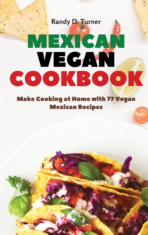 Mexican Vegan Cookbook: Make Cooking at Home with 77 Vegan Mexican Recipes (Hardcover)