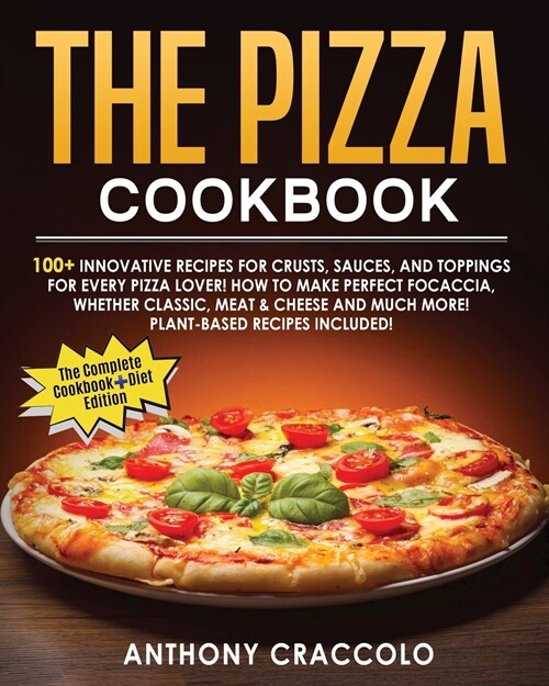 The Pizza Cookbook: RECIPE BOOK and COOKING INFO Edition: 100+ Innovative Recipes for Crusts, Sauces, and Toppings for Every Pizza Lover! (Paperback)