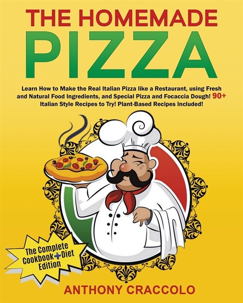 The Homemade Pizza: RECIPE BOOK and COOKING INFO Edition: Learn How to Make the Real Italian Pizza like a Restaurant, using Fresh and Natu (Paperback)