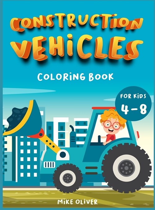 Construction Vehicles Coloring book for kids 4-8: A Funny Activity book for children perfect to learn while having fun. (Hardcover)