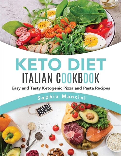 Keto Diet Italian Cookbook: Easy and Tasty Ketogenic Pizza and Pasta Recipes (Paperback)