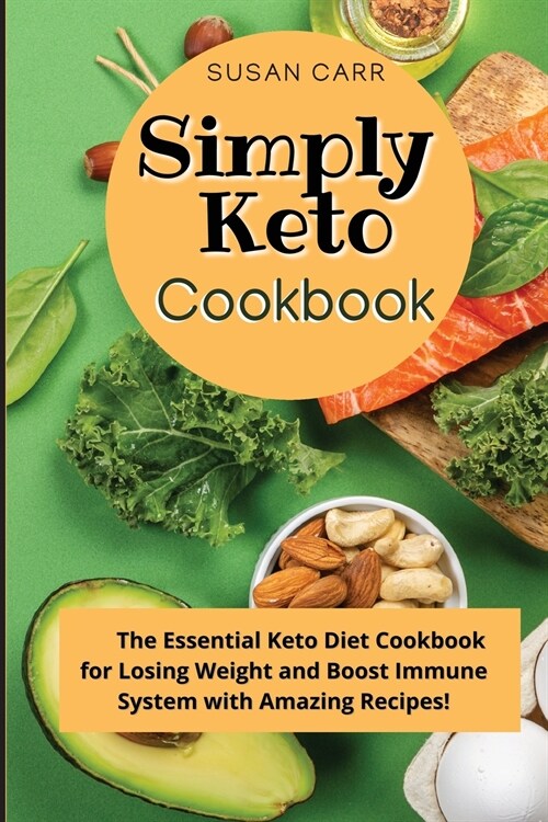 Simply Keto Diet Cookbook: The Essential Keto Diet Cookbook for Losing Weight and Boost Immune System with Amazing Recipes! (Paperback)