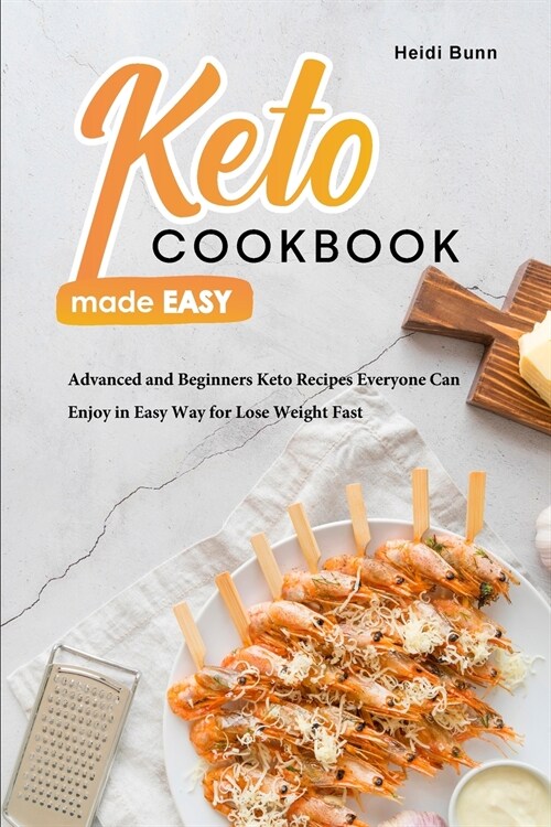 Keto Cookbook Made Easy: Advanced and Beginners Keto Recipes everyone Can Enjoy in Easy Way for Lose Weight Fast (Paperback)