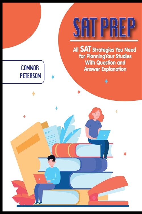 SAT Prep: All SAT Strategies You Need for Planning Your Studies With Question and Answer Explanation (Hardcover)