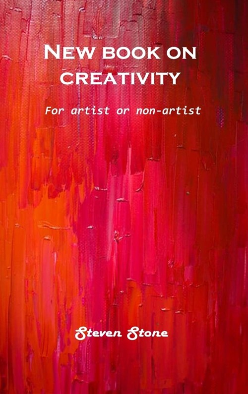 New book on creativity: For artist or non-artist (Hardcover)