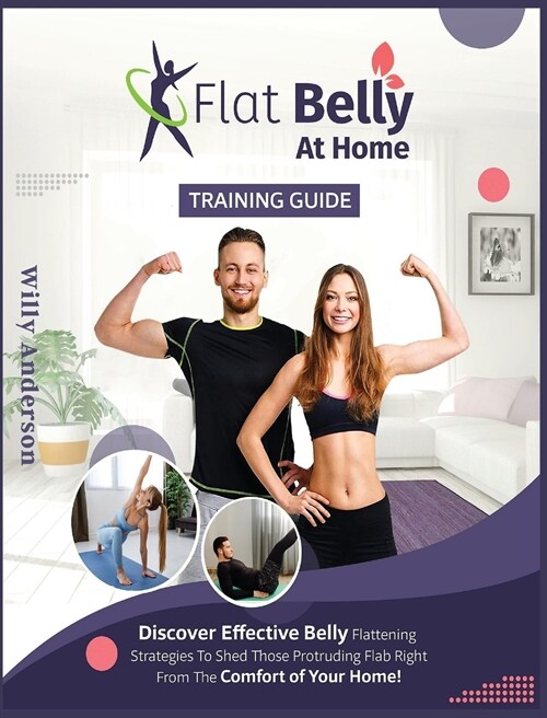 Flat Belly at Home: Discover Effective Belly Flattening Strategies To Shed Protruding Flab Right From The Comfort Of Home. (Hardcover)