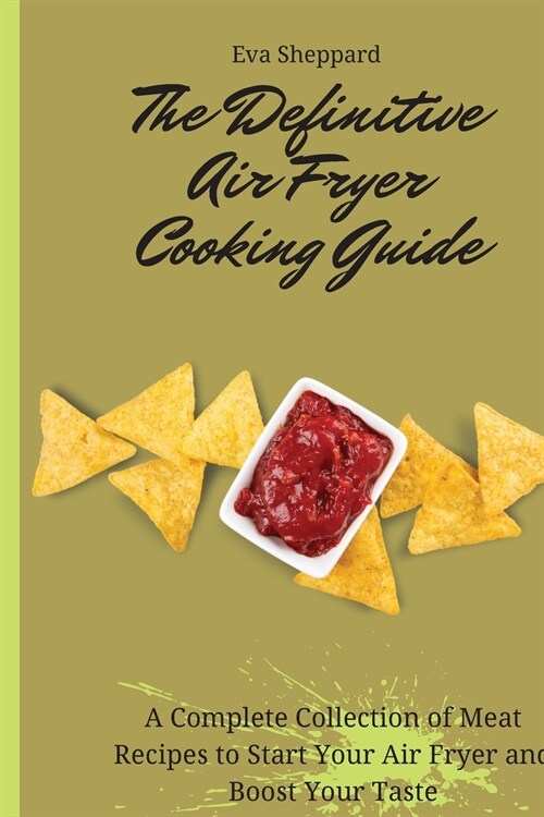 The Definitive Air Fryer Cooking Guide: A Complete Collection of Meat Recipes to Start Your Air Fryer and Boost Your Taste (Paperback)