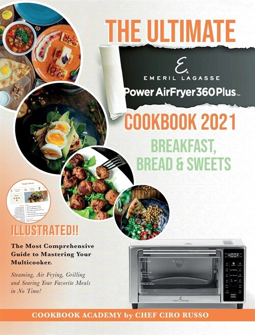 The Ultimate Emeril Lagasse Power AirFryer 360 Plus Cookbook 2021 Breakfast, Bread and Sweets: The Most Comprehensive Guide to Mastering Your Multicoo (Hardcover)