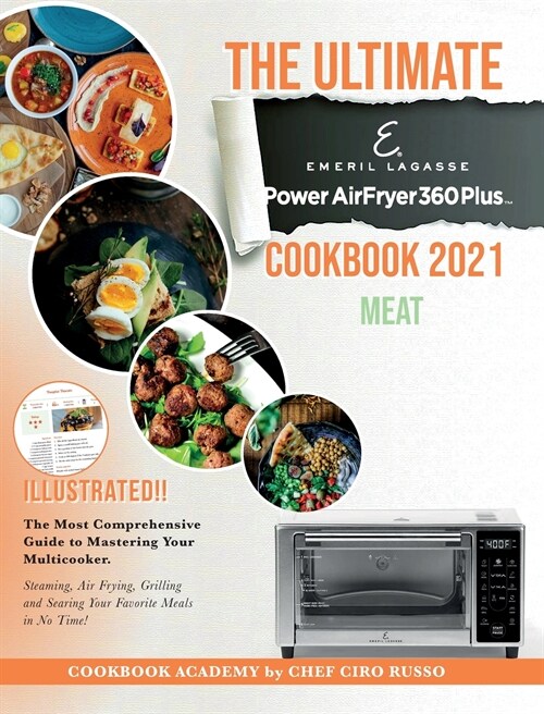 The Ultimate Emeril Lagasse Power AirFryer 360 Plus Cookbook 2021 MEAT: The Most Comprehensive Guide to Mastering Your Multicooker. Steaming, Air Fryi (Hardcover)