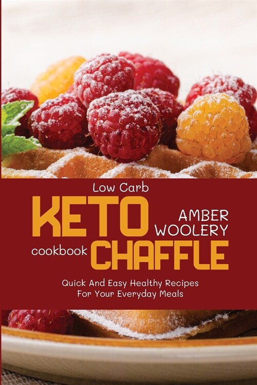 Low Carb Chaffle Cookbook: Quick And Easy Healthy Recipes For Your Everyday Meals (Paperback)