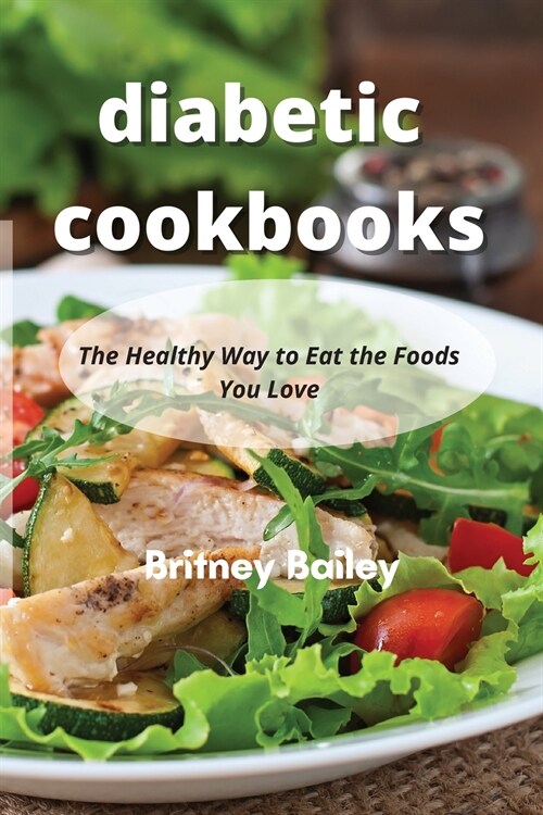 Diabetic Cookbooks: The Healthy Way to Eat the Foods You Love (Paperback)