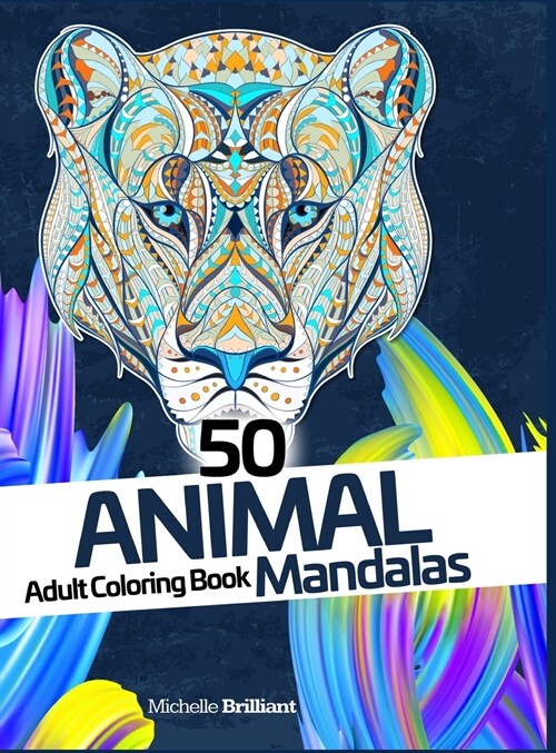 50 Animal Mandalas - Adult Coloring Book: Stress Relief Coloring Book for Adults (Hardcover)