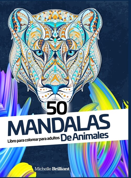 50 mandalas de animales: Libro para colorear para adultos - 50 Animal Mandalas - Adult Coloring Book (Spanish version) (Hardcover)