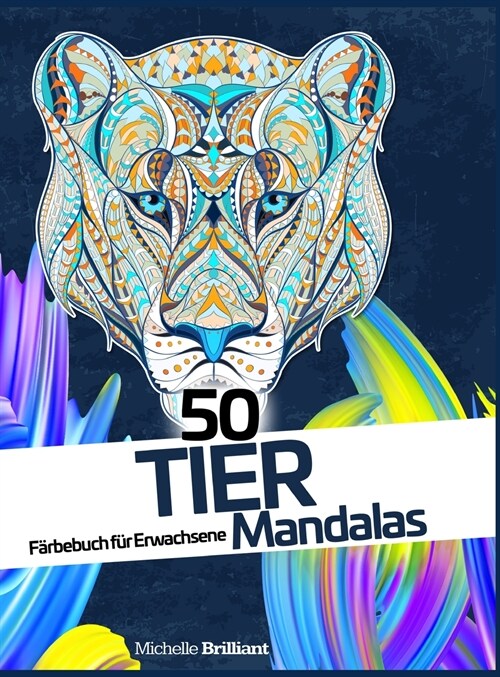 50 Tier-Mandalas: Anti-Stress-Malbuch f? Erwachsene - 50 Animal Mandalas (German version) (Hardcover)