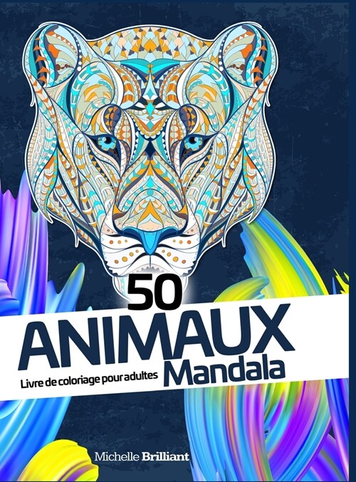 50 animaux Mandala: Livre de coloriage anti-stress pour adultes - 50 Animal Mandalas (French version) (Hardcover)