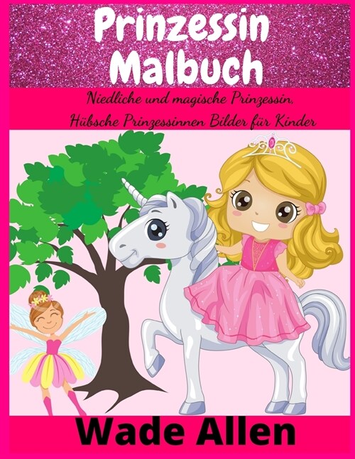 Prinzessin Malbuch: Niedliche und magische Prinzessin, H?sche Prinzessinnen Bilder f? Kinder (Paperback)