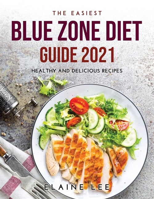 The Easiest Blue Zone Diet Guide 2021: Healthy and Delicious Recipes (Paperback)