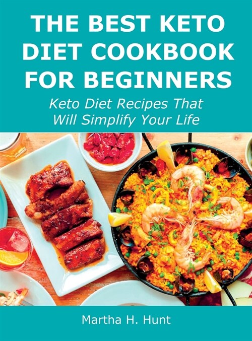 The Best Keto Diet Cookbook for Beginners: Keto Diet Recipes That Will Simplify Your Life (Hardcover)