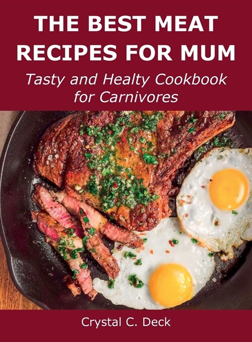 The Best Meat Recipes for Mum: Tasty and Healty Cookbook for Carnivores (Hardcover)