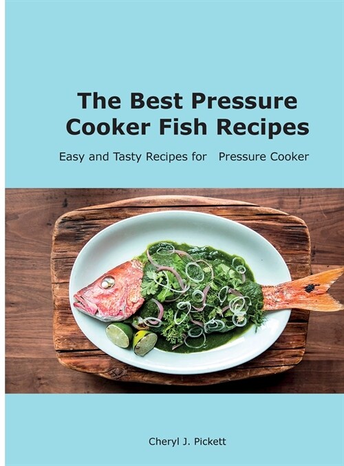 The Best Pressure Cooker Fish Recipes: Easy and Tasty Recipes for Pressure Cooker (Hardcover)