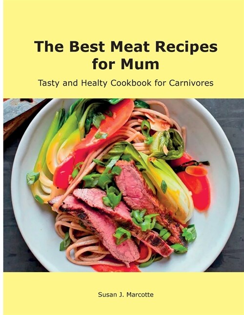 The Best Meat Recipes for Mum: Tasty and Healty Cookbook for Carnivores (Paperback)