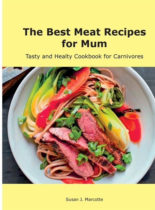 The Best Meat Recipes for Mum: Tasty and Healty Cookbook for Carnivores (Hardcover)