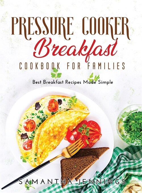 Pressure Cooker Breakfast Cookbook for Families: Best Breakfast Recipes Made Simple (Hardcover)