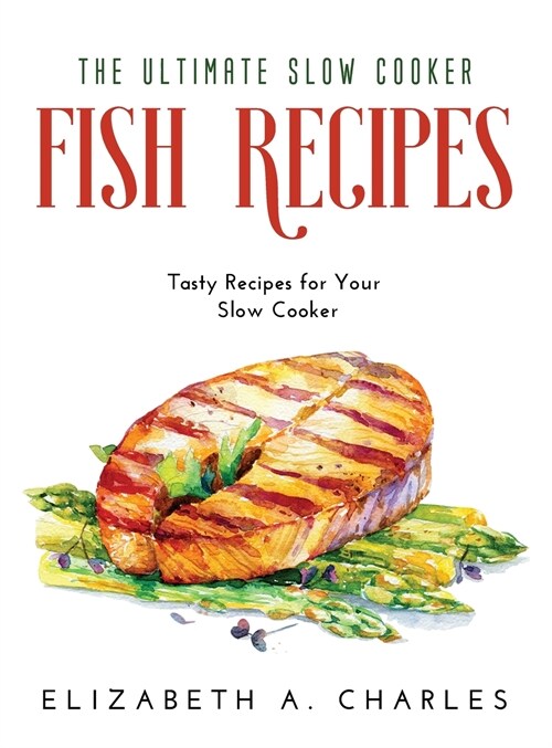 The Ultimate Slow Cooker Fish Recipes: Tasty Recipes for Your Slow Cooker (Hardcover)