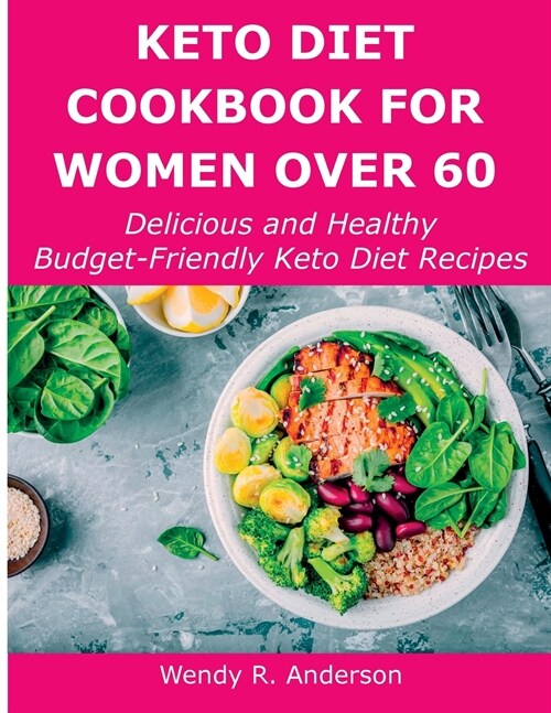 Keto Diet Cookbook For Women Over 60: Delicious and Healthy Budget-Friendly Keto Diet Recipes (Paperback)